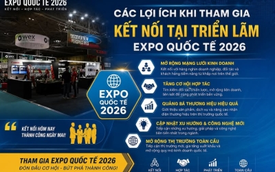  CÁC LỢI ÍCH KHI THAM GIA KẾT NỐI TẠI TRIỂN LÃM EXPO QUỐC TẾ 2026
