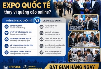  VÌ SAO NHIỀU DOANH NGHIỆP CHỌN TRIỂN LÃM EXPO QUỐC TẾ THAY VÌ CHỈ QUẢNG CÁO ONLINE?